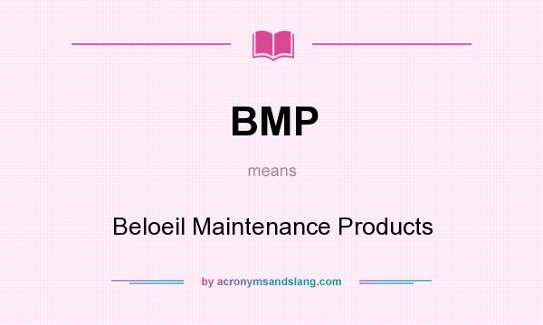 What does BMP mean? It stands for Beloeil Maintenance Products