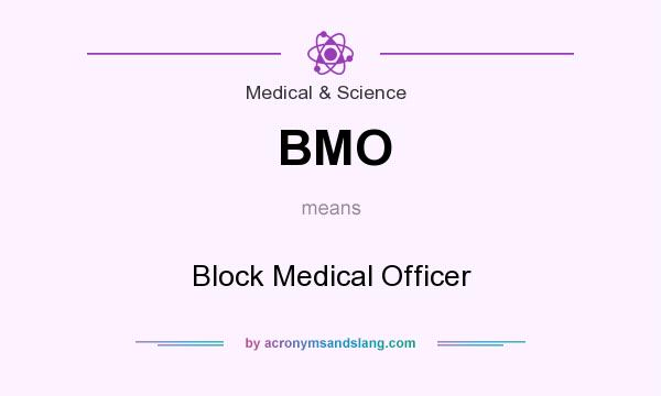 What does BMO mean? It stands for Block Medical Officer