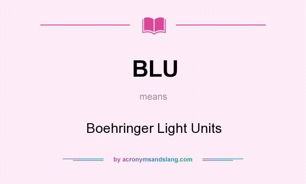 What does BLU mean? It stands for Boehringer Light Units
