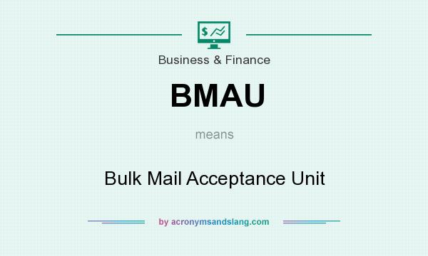 What does BMAU mean? It stands for Bulk Mail Acceptance Unit