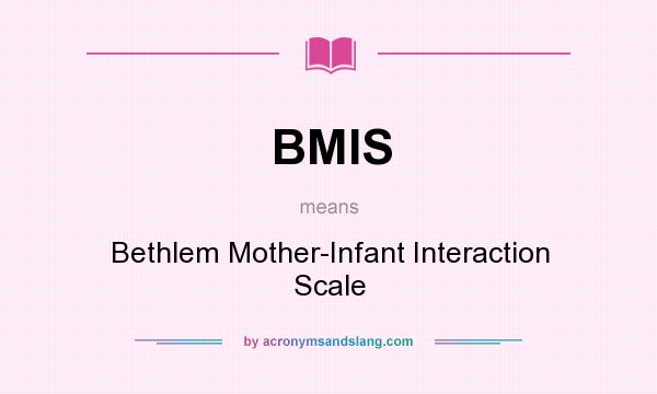 What does BMIS mean? It stands for Bethlem Mother-Infant Interaction Scale