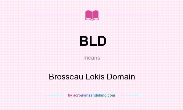 What does BLD mean? It stands for Brosseau Lokis Domain