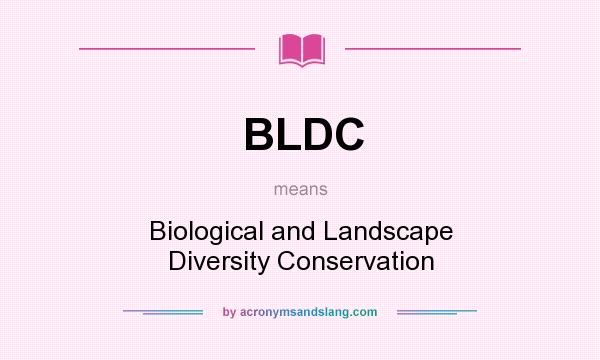 What does BLDC mean? It stands for Biological and Landscape Diversity Conservation