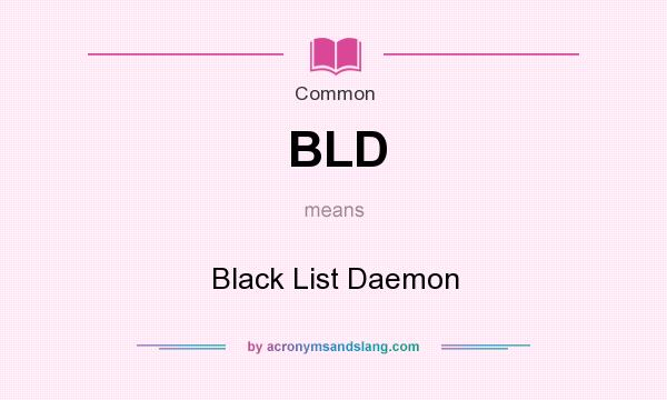 What does BLD mean? It stands for Black List Daemon