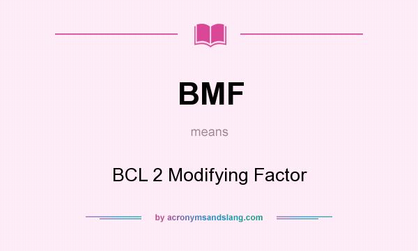 What does BMF mean? It stands for BCL 2 Modifying Factor