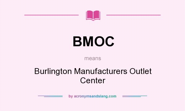 What does BMOC mean? It stands for Burlington Manufacturers Outlet Center