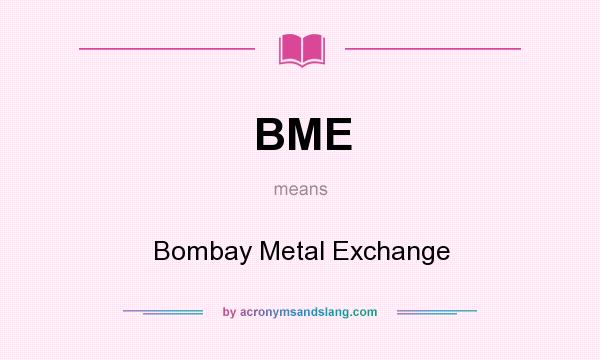 What does BME mean? It stands for Bombay Metal Exchange