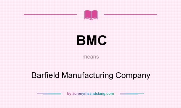 What does BMC mean? It stands for Barfield Manufacturing Company