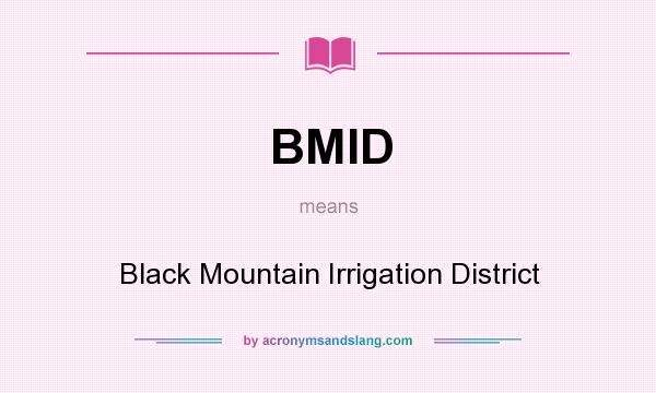 What does BMID mean? It stands for Black Mountain Irrigation District