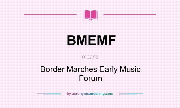 What does BMEMF mean? It stands for Border Marches Early Music Forum