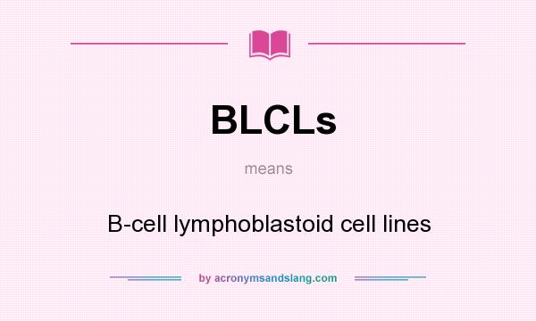 What does BLCLs mean? It stands for B-cell lymphoblastoid cell lines