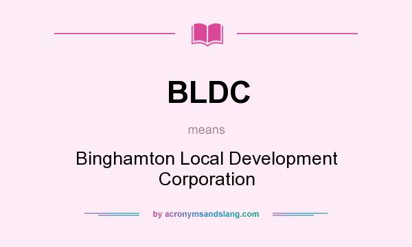 What does BLDC mean? It stands for Binghamton Local Development Corporation
