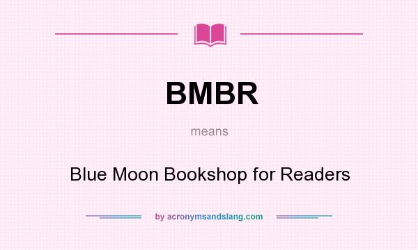 What does BMBR mean? It stands for Blue Moon Bookshop for Readers