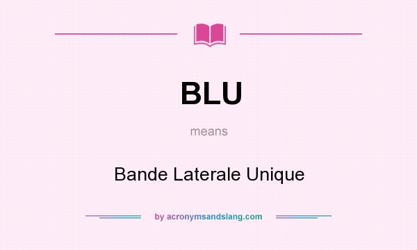 What does BLU mean? It stands for Bande Laterale Unique