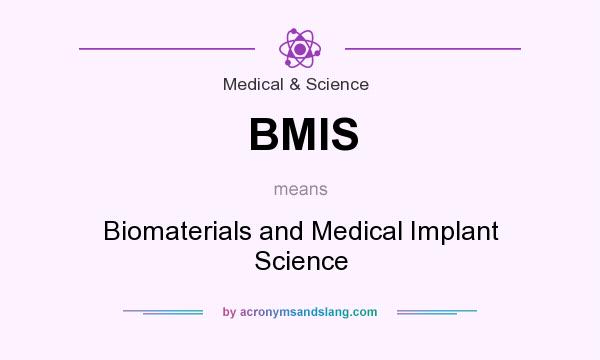 What does BMIS mean? It stands for Biomaterials and Medical Implant Science