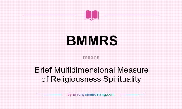 What does BMMRS mean? It stands for Brief Multidimensional Measure of Religiousness Spirituality