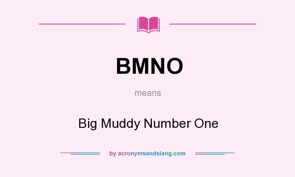 What does BMNO mean? It stands for Big Muddy Number One