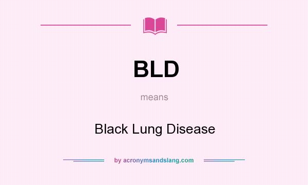 What does BLD mean? It stands for Black Lung Disease