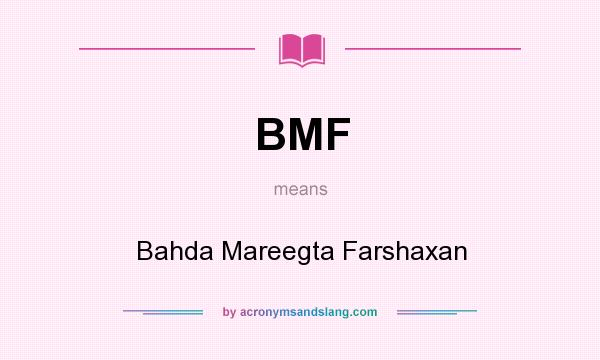 What does BMF mean? It stands for Bahda Mareegta Farshaxan