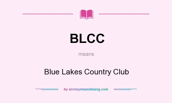 What does BLCC mean? It stands for Blue Lakes Country Club