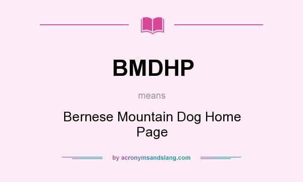 What does BMDHP mean? It stands for Bernese Mountain Dog Home Page