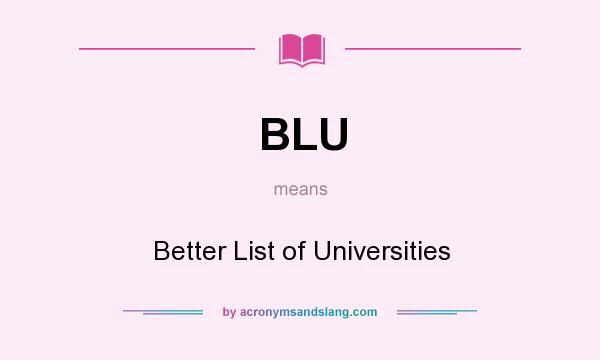 What does BLU mean? It stands for Better List of Universities