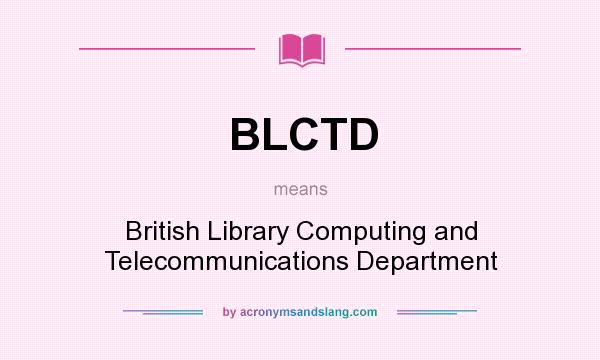 What does BLCTD mean? It stands for British Library Computing and Telecommunications Department