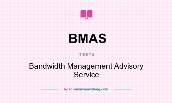 What does BMAS mean? It stands for Bandwidth Management Advisory Service