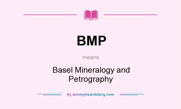 What does BMP mean? It stands for Basel Mineralogy and Petrography