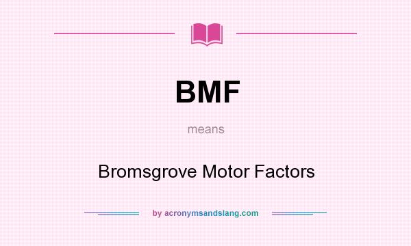 What does BMF mean? It stands for Bromsgrove Motor Factors