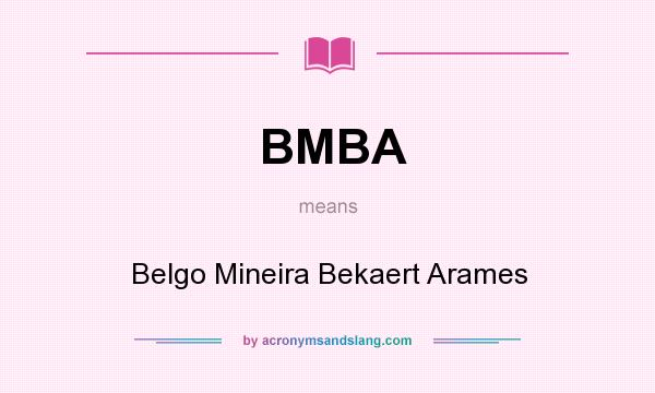 What does BMBA mean? It stands for Belgo Mineira Bekaert Arames
