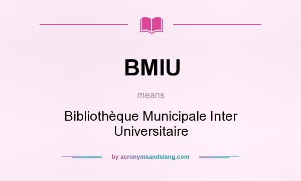 What does BMIU mean? It stands for Bibliothèque Municipale Inter Universitaire