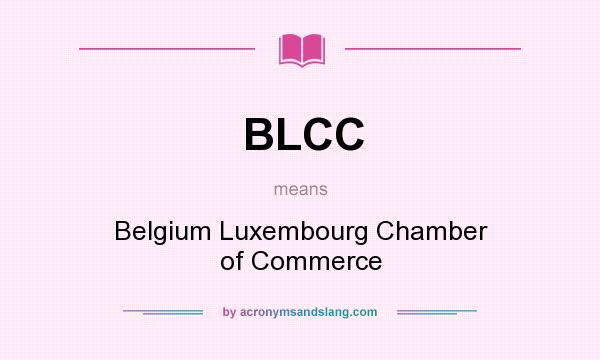 What does BLCC mean? It stands for Belgium Luxembourg Chamber of Commerce