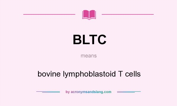 What does BLTC mean? It stands for bovine lymphoblastoid T cells