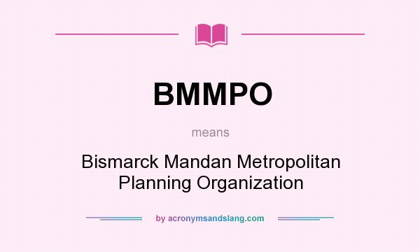What does BMMPO mean? It stands for Bismarck Mandan Metropolitan Planning Organization