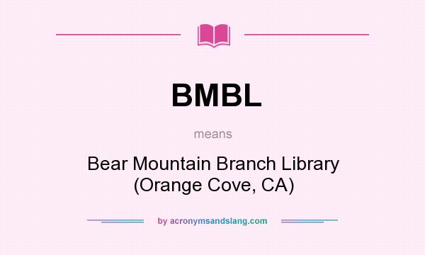 What does BMBL mean? It stands for Bear Mountain Branch Library (Orange Cove, CA)