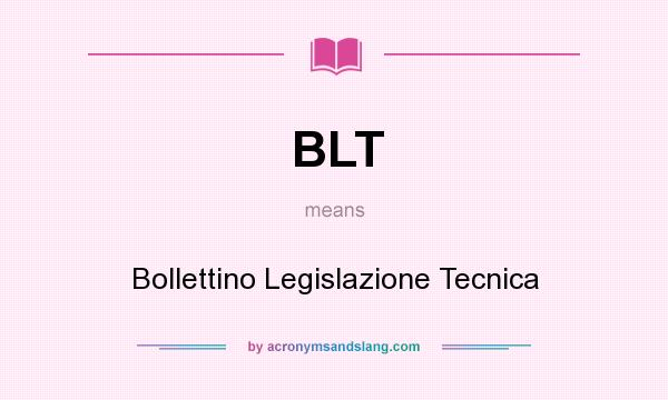 What does BLT mean? It stands for Bollettino Legislazione Tecnica