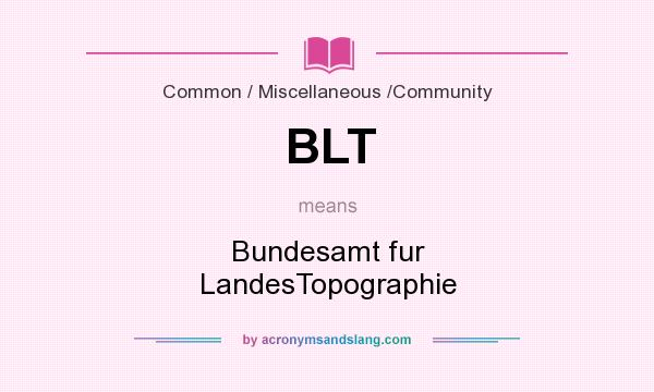 What does BLT mean? It stands for Bundesamt fur LandesTopographie