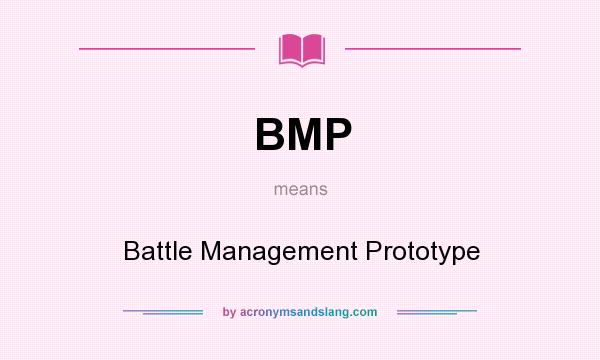 What does BMP mean? It stands for Battle Management Prototype