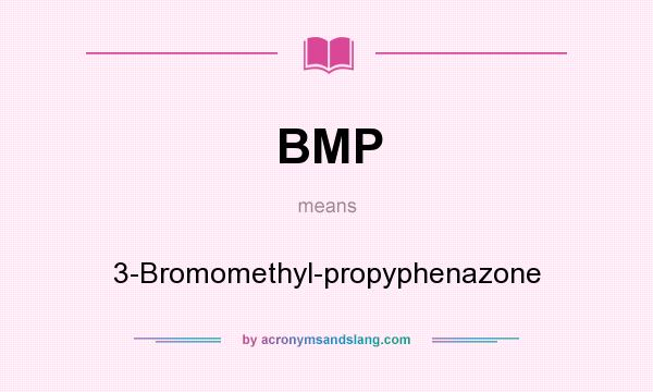 What does BMP mean? It stands for 3-Bromomethyl-propyphenazone