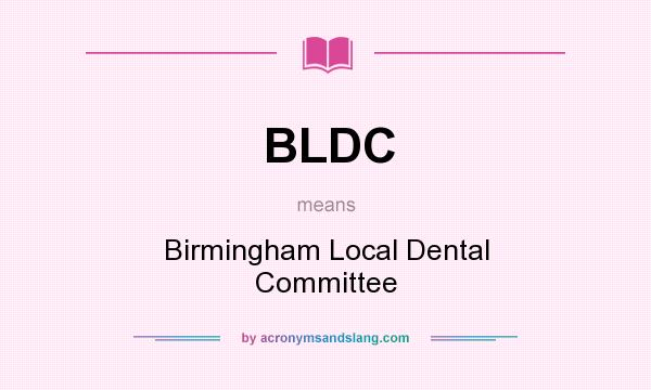 What does BLDC mean? It stands for Birmingham Local Dental Committee