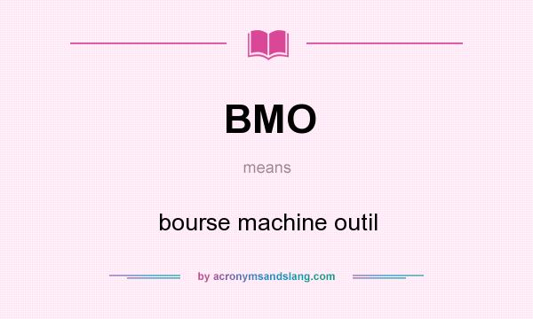What does BMO mean? It stands for bourse machine outil