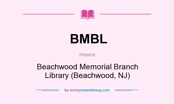 What does BMBL mean? It stands for Beachwood Memorial Branch Library (Beachwood, NJ)