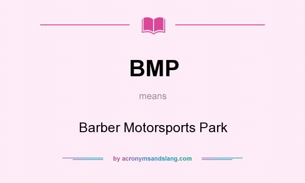 What does BMP mean? It stands for Barber Motorsports Park