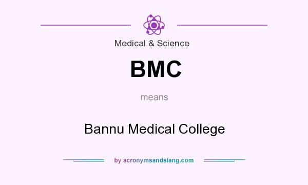 What does BMC mean? It stands for Bannu Medical College