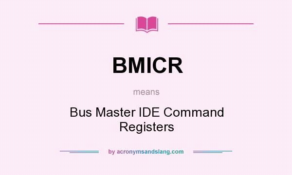 What does BMICR mean? It stands for Bus Master IDE Command Registers