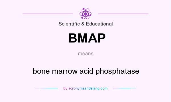 What does BMAP mean? It stands for bone marrow acid phosphatase