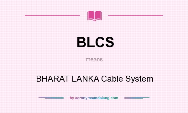 What does BLCS mean? It stands for BHARAT LANKA Cable System