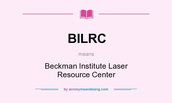 What does BILRC mean? It stands for Beckman Institute Laser Resource Center