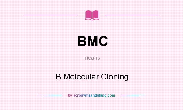 What does BMC mean? It stands for B Molecular Cloning